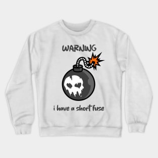 Warning... i have a short fuse Crewneck Sweatshirt